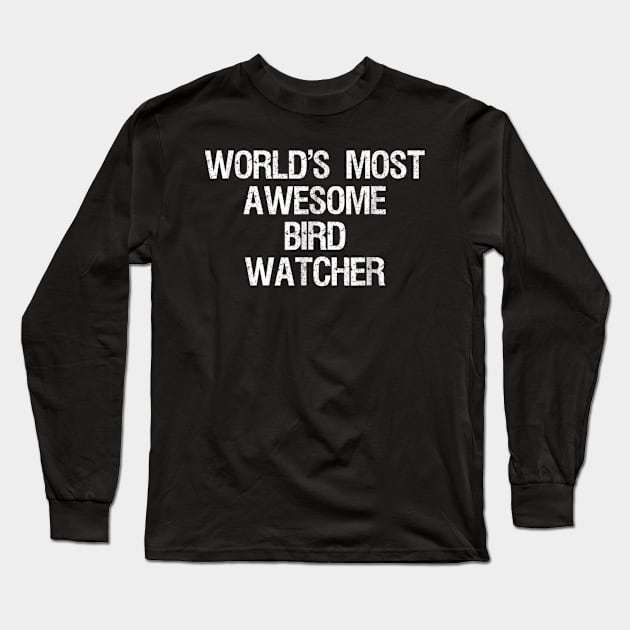 Bird Watching T-shirt - Funny Most Awesome Bird Watcher Long Sleeve T-Shirt by jrgmerschmann